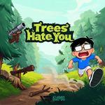 Trees Hate You